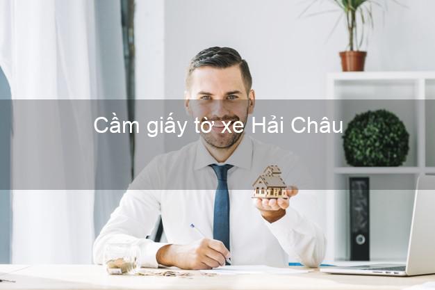 Cầm giấy tờ xe Hải Châu Đà Nẵng