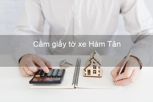 Cầm giấy tờ xe Hàm Tân Bình Thuận