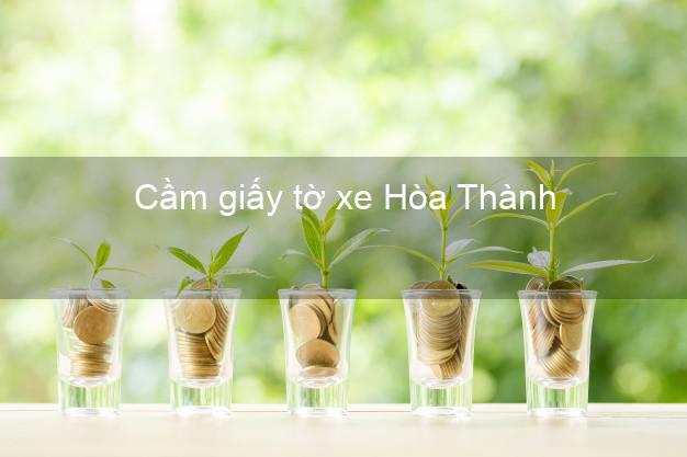 Cầm giấy tờ xe Hòa Thành Tây Ninh