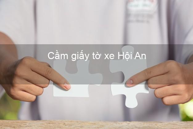 Cầm giấy tờ xe Hội An Quảng Nam