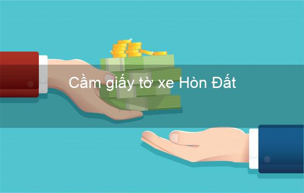 Cầm giấy tờ xe Hòn Đất Kiên Giang