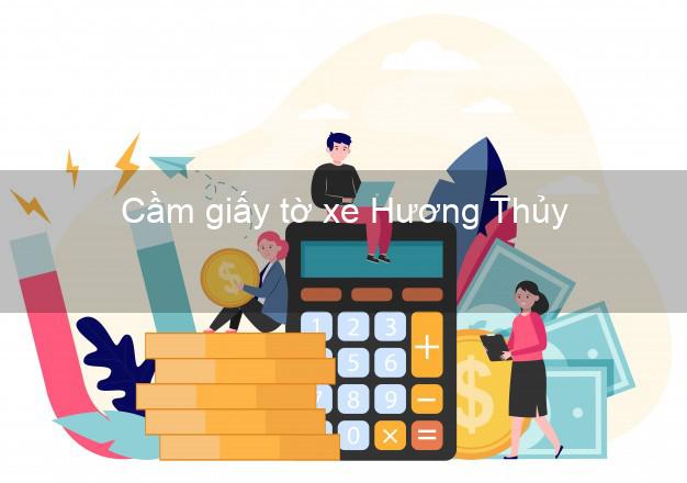 Cầm giấy tờ xe Hương Thủy Thừa Thiên Huế