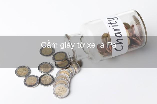 Cầm giấy tờ xe Ia Pa Gia Lai