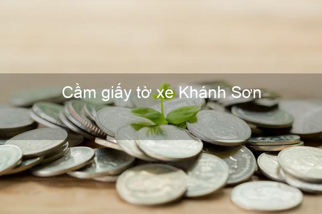 Cầm giấy tờ xe Khánh Sơn Khánh Hòa