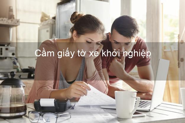 Cầm giấy tờ xe khởi nghiệp Nhanh nhất