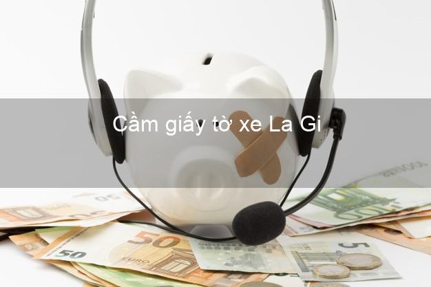 Cầm giấy tờ xe La Gi Bình Thuận