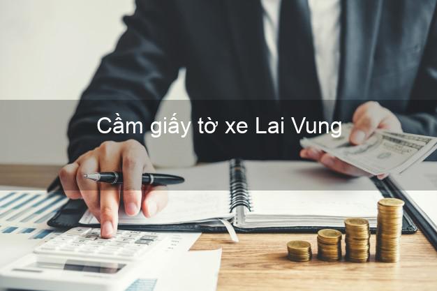 Cầm giấy tờ xe Lai Vung Đồng Tháp