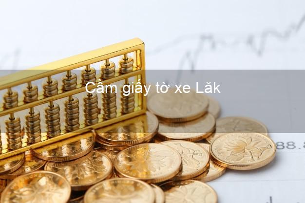 Cầm giấy tờ xe Lăk Đắk Lắk