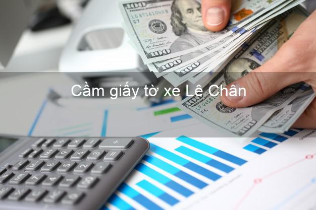 Cầm giấy tờ xe Lê Chân Hải Phòng