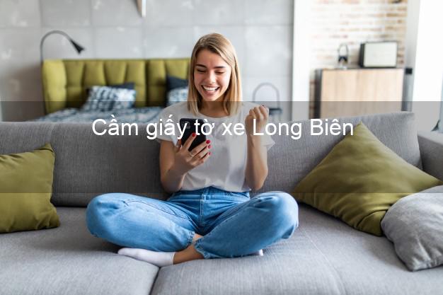 Cầm giấy tờ xe Long Biên Hà Nội