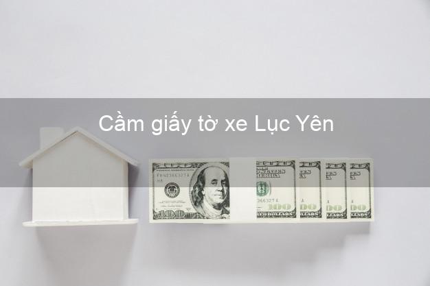 Cầm giấy tờ xe Lục Yên Yên Bái