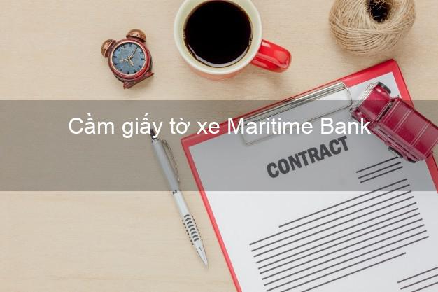 Cầm giấy tờ xe Maritime Bank Mới nhất