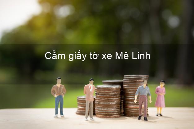 Cầm giấy tờ xe Mê Linh Hà Nội