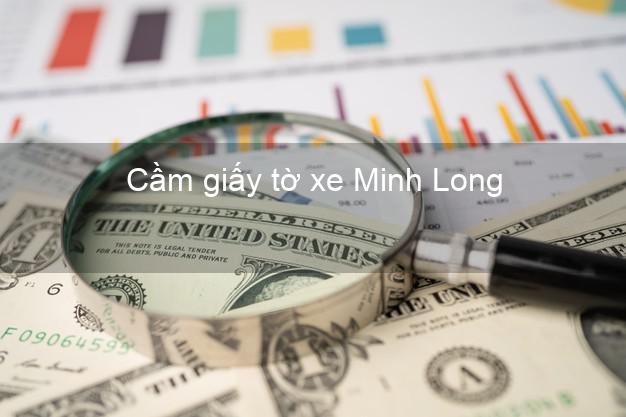 Cầm giấy tờ xe Minh Long Quảng Ngãi