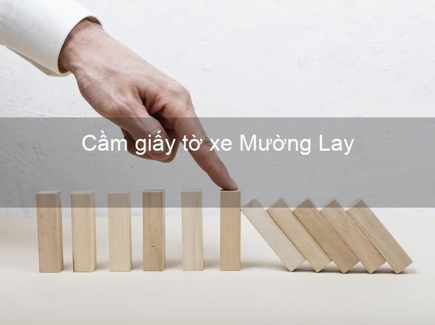 Cầm giấy tờ xe Mường Lay Điện Biên