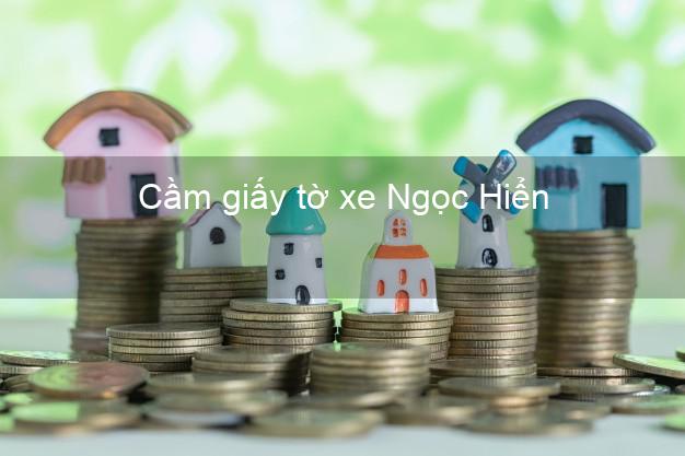 Cầm giấy tờ xe Ngọc Hiển Cà Mau