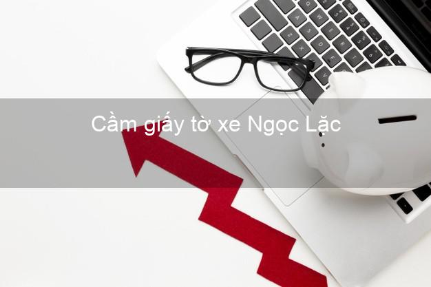 Cầm giấy tờ xe Ngọc Lặc Thanh Hóa