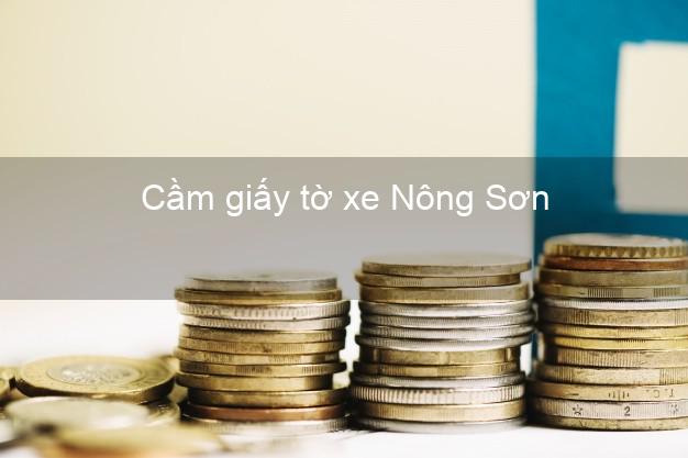 Cầm giấy tờ xe Nông Sơn Quảng Nam