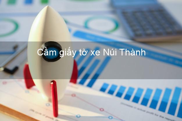 Cầm giấy tờ xe Núi Thành Quảng Nam