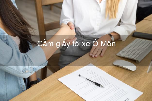 Cầm giấy tờ xe Ô Môn Cần Thơ