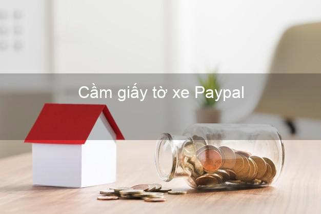 Cầm giấy tờ xe Paypal Online