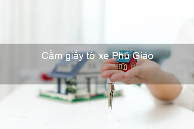 Cầm giấy tờ xe Phú Giáo Bình Dương