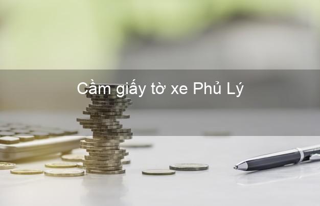 Cầm giấy tờ xe Phủ Lý Hà Nam