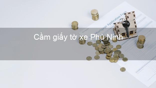 Cầm giấy tờ xe Phù Ninh Phú Thọ