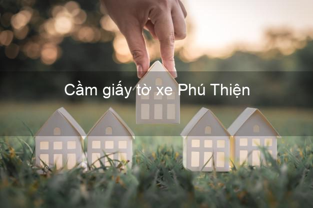 Cầm giấy tờ xe Phú Thiện Gia Lai