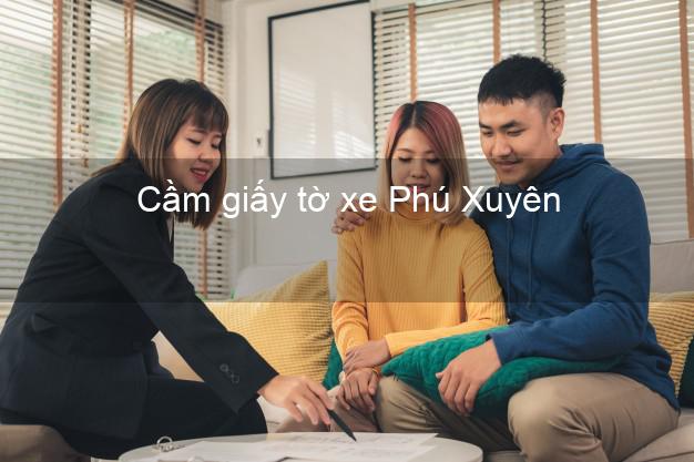 Cầm giấy tờ xe Phú Xuyên Hà Nội