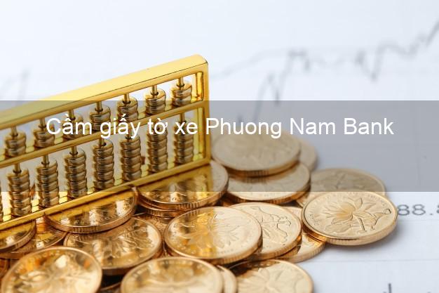 Cầm giấy tờ xe Phuong Nam Bank Mới nhất