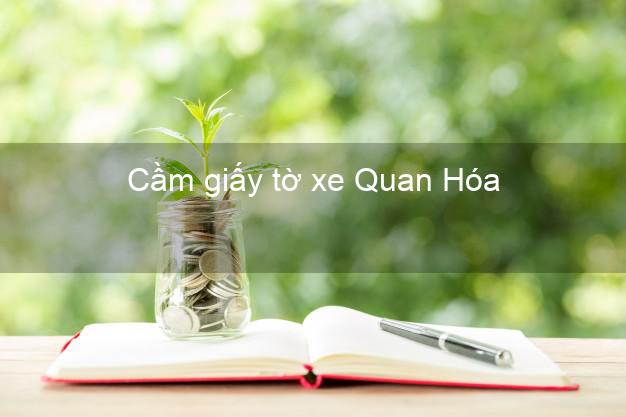 Cầm giấy tờ xe Quan Hóa Thanh Hóa