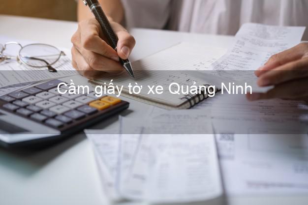 Cầm giấy tờ xe Quảng Ninh