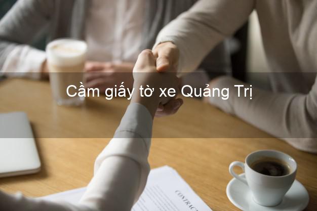 Cầm giấy tờ xe Quảng Trị