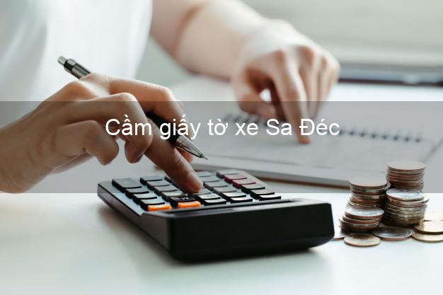 Cầm giấy tờ xe Sa Đéc Đồng Tháp