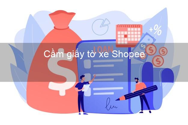 Cầm giấy tờ xe Shopee Online