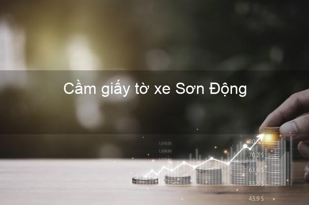 Cầm giấy tờ xe Sơn Động Bắc Giang