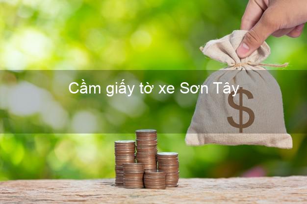 Cầm giấy tờ xe Sơn Tây Hà Nội