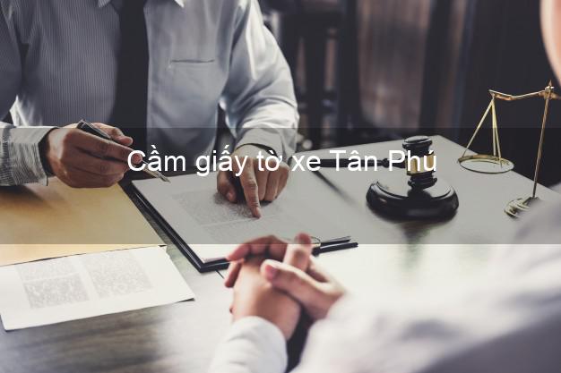 Cầm giấy tờ xe Tân Phú Đồng Nai