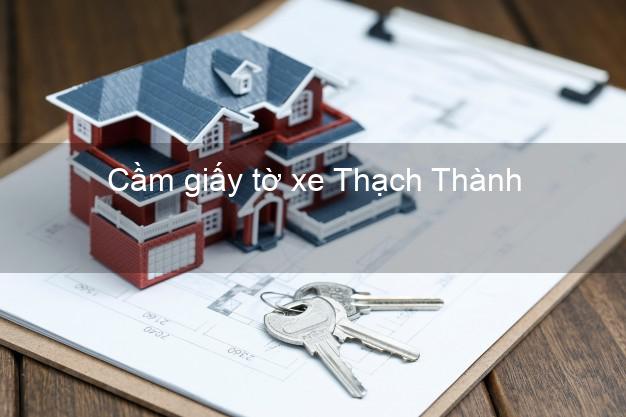 Cầm giấy tờ xe Thạch Thành Thanh Hóa