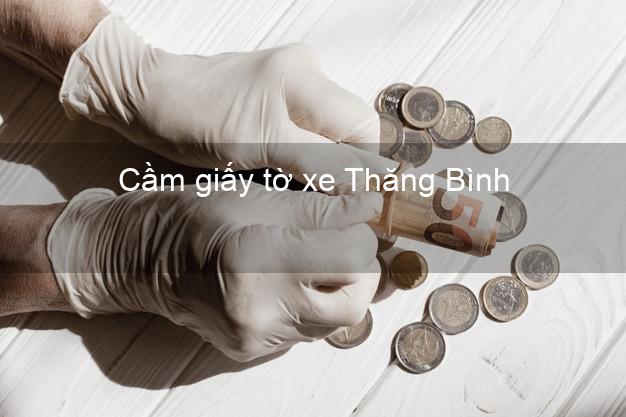 Cầm giấy tờ xe Thăng Bình Quảng Nam