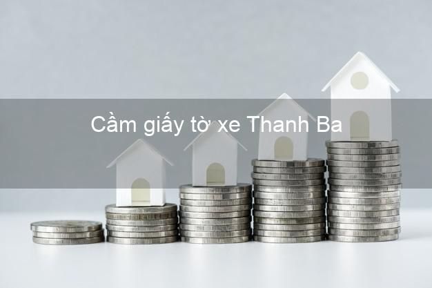 Cầm giấy tờ xe Thanh Ba Phú Thọ