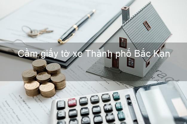 Cầm giấy tờ xe Thành phố Bắc Kạn