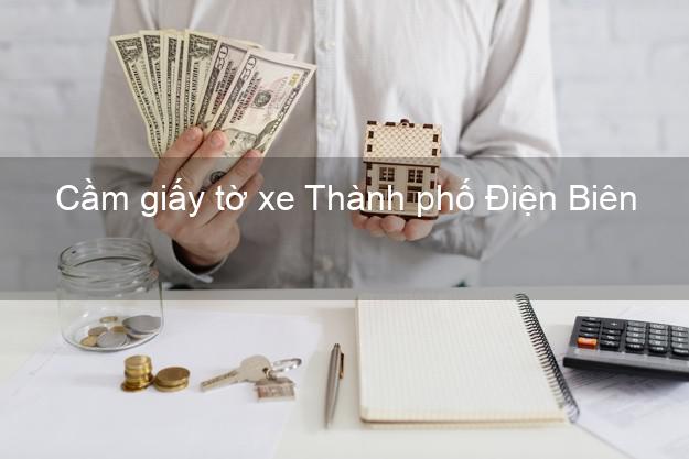 Cầm giấy tờ xe Thành phố Điện Biên