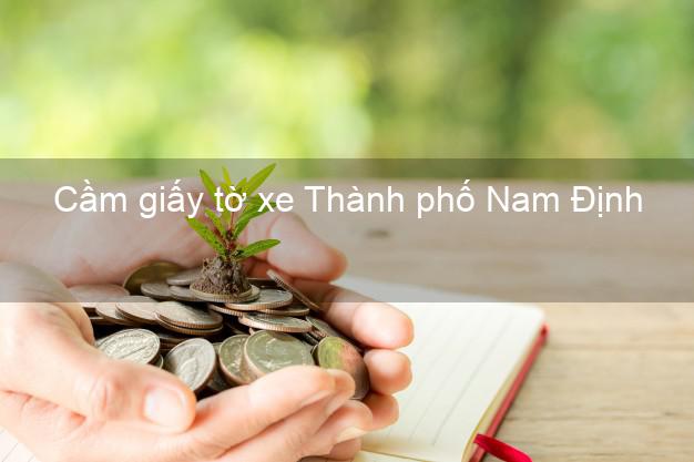 Cầm giấy tờ xe Thành phố Nam Định