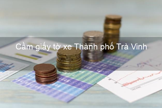 Cầm giấy tờ xe Thành phố Trà Vinh