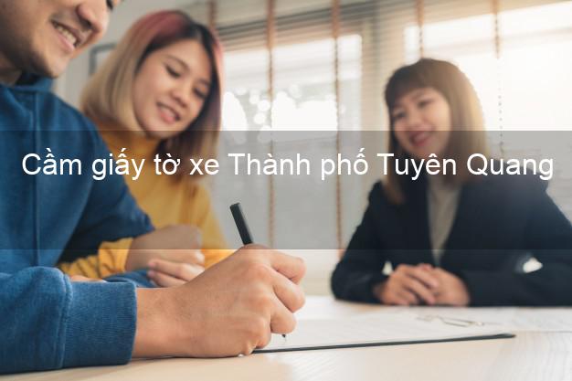 Cầm giấy tờ xe Thành phố Tuyên Quang