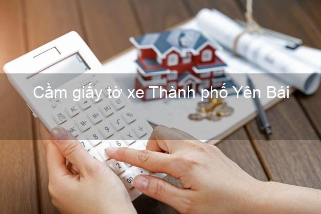 Cầm giấy tờ xe Thành phố Yên Bái