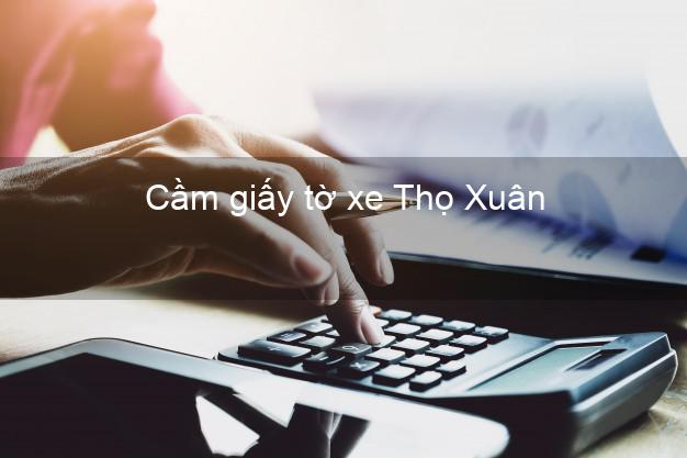 Cầm giấy tờ xe Thọ Xuân Thanh Hóa