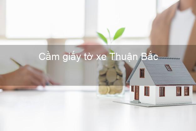 Cầm giấy tờ xe Thuận Bắc Ninh Thuận